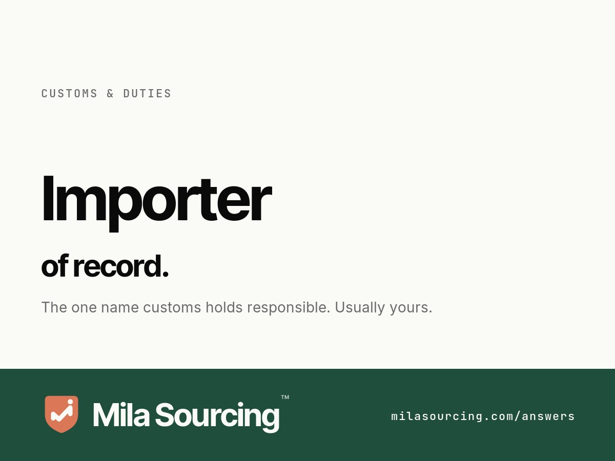 What the importer of record is and why it matters: the legal entity customs holds responsible for the entry, the duty and compliance, which when buying from China is almost always the buyer, not the factory