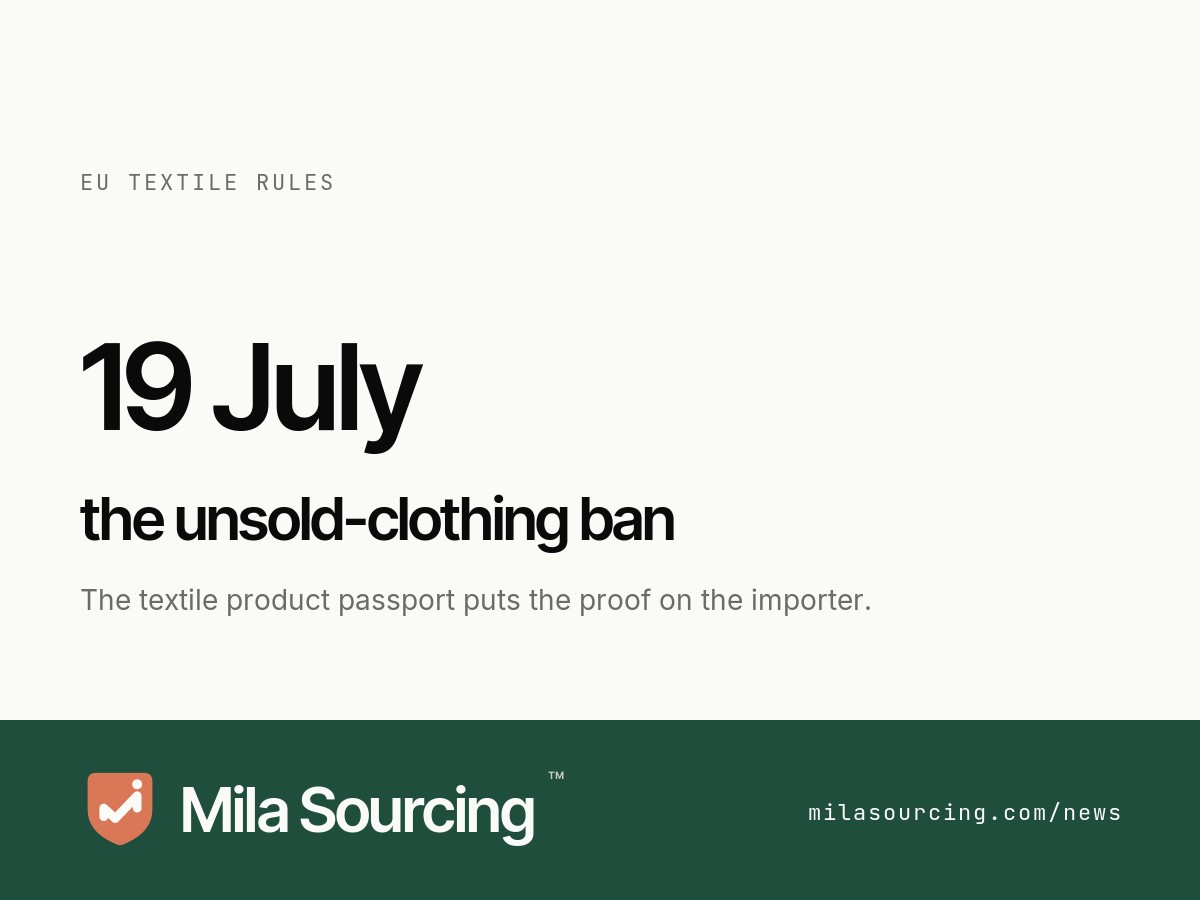 From 19 July 2026 the EU's Ecodesign for Sustainable Products Regulation bars large companies from destroying unsold clothing, and a Digital Product Passport for textiles expected in early 2027 will make the EU importer of China-made apparel publish material composition, country of origin and factory identity